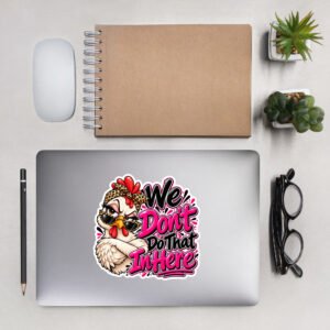 “We Don’t Do That In Here” Sassy Chicken Die-cut Sticker